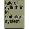 Fate of Cyfluthrin in soil-plant system by Asma Lodhi