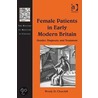 Female Patients in Early Modern Britain by Wendy D. Churchill