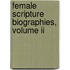 Female Scripture Biographies, Volume Ii