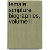 Female Scripture Biographies, Volume Ii by Francis Augustus Cox