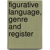 Figurative Language, Genre and Register door Jeannette Littlemore