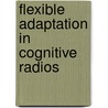 Flexible Adaptation in Cognitive Radios door Miecyslaw Kokar