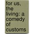For Us, The Living: A Comedy Of Customs