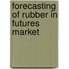 Forecasting of Rubber in Futures Market by Suppanunta Romprasert