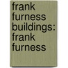 Frank Furness Buildings: Frank Furness door Books Llc