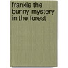Frankie the Bunny Mystery in the Forest door Dorothy Jasnoch