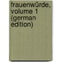Frauenwürde, Volume 1 (German Edition)