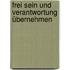 Frei sein und Verantwortung übernehmen