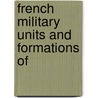 French Military Units and Formations Of door Books Llc
