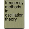 Frequency Methods in Oscillation Theory door I.M. Burkin