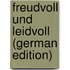 Freudvoll Und Leidvoll (German Edition)