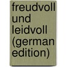 Freudvoll Und Leidvoll (German Edition) door Bernhardt Wilhelm