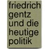 Friedrich Gentz Und Die Heutige Politik