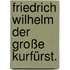 Friedrich Wilhelm der große Kurfürst.