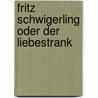 Fritz Schwigerling oder Der Liebestrank door Frank Wedekind