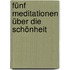 Fünf Meditationen über die Schönheit