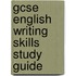 Gcse English Writing Skills Study Guide