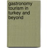 Gastronomy Tourism In Turkey And Beyond door Aysegul Surenkok Kesimoglu