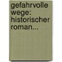 Gefahrvolle Wege: Historischer Roman...