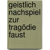 Geistlich Nachspiel zur Tragödie Faust door Karl Rosenkranz