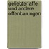 Geliebter Affe und andere Offenbarungen