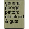General George Patton: Old Blood & Guts by Alden Hatch