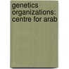 Genetics Organizations: Centre for Arab by Books Llc