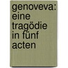 Genoveva: Eine Tragödie in fünf Acten by Hebbel Friedrich