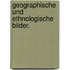 Geographische und ethnologische Bilder.