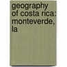 Geography of Costa Rica: Monteverde, La by Books Llc