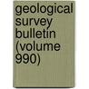 Geological Survey Bulletin (Volume 990) by Geological Survey
