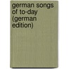 German Songs of To-Day (German Edition) door Tille Alexander