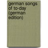 German Songs of To-Day (German Edition) by Tille Alexander