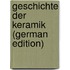 Geschichte Der Keramik (German Edition)