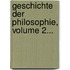 Geschichte Der Philosophie, Volume 2...