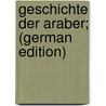 Geschichte der Araber; (German Edition) door Färber Moritz