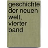 Geschichte der Neuen Welt, Vierter Band by Johann Gottfried Eichhorn