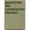 Geschichte der rumänischen Litteratur; door Alexics