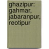 Ghazipur: Gahmar, Jabaranpur, Reotipur door Books Llc