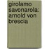 Girolamo Savonarola: Arnold Von Brescia