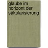 Glaube im Horizont der Säkularisierung by Uta Ihrke-Buchroth