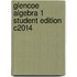 Glencoe Algebra 1 Student Edition C2014