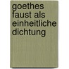 Goethes Faust als einheitliche Dichtung door Hermann Baumgart