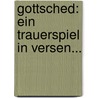 Gottsched: Ein Trauerspiel In Versen... by Johann Jakob [Bodmer