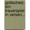 Gottsched: Ein Trauerspiel In Versen... door Johann Jakob [Bodmer