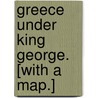 Greece under King George. [With a map.] door Roandeu Albert Henry Bickford Smith
