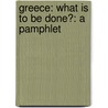 Greece: What Is to Be Done?: A Pamphlet by Karl Heinz Roth