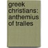 Greek Christians: Anthemius of Tralles