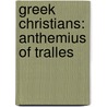 Greek Christians: Anthemius of Tralles door Books Llc