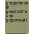Gregorianik in Geschichte und Gegenwart